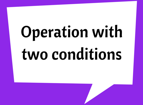 Operation with two conditions